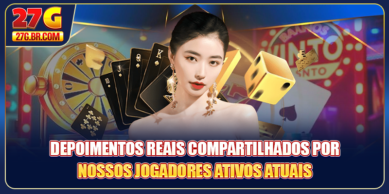 Depoimentos reais compartilhados por nossos jogadores ativos atuais