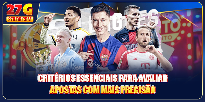 Critérios essenciais para avaliar apostas com mais precisão
