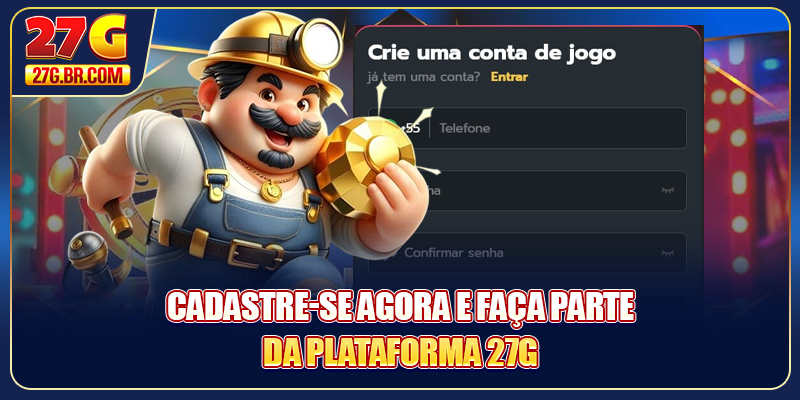 Cadastre-se agora e faça parte da plataforma 27G