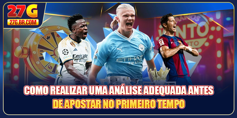 Como realizar uma análise adequada antes de apostar no primeiro tempo