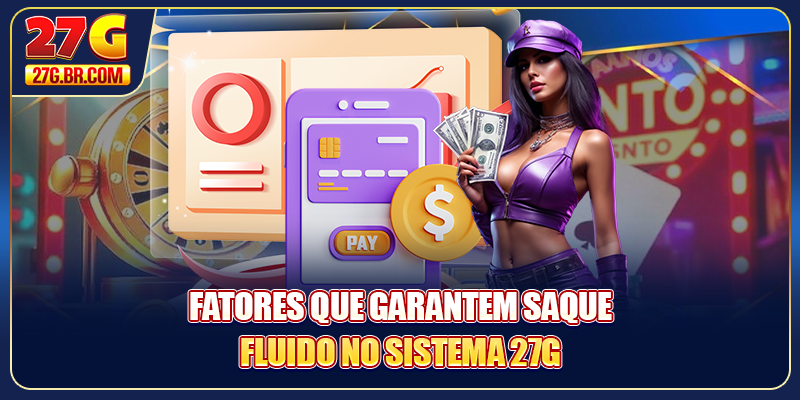 Fatores que garantem saque fluido no sistema 27G