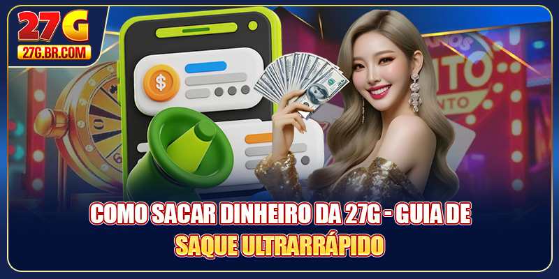 Como Sacar Dinheiro Da 27G