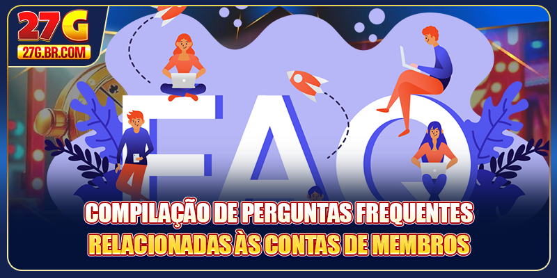 Compilação de perguntas frequentes 27G relacionadas às contas de membros