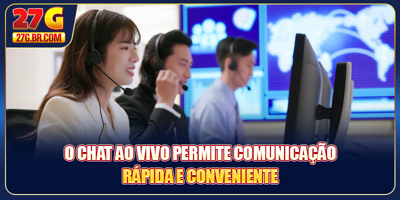 O chat ao vivo permite comunicação rápida e conveniente