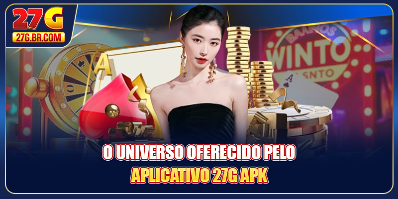 O universo oferecido pelo aplicativo 27G APK