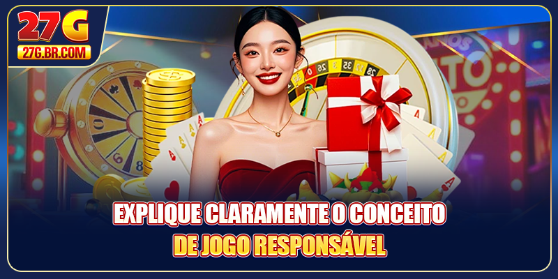 Explique claramente o conceito de Jogo Responsável 27G