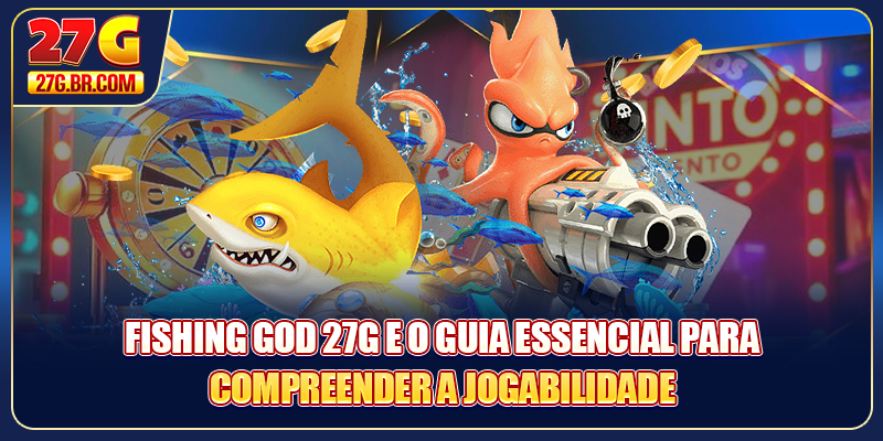 Fishing God 27G e o guia essencial para compreender a jogabilidade