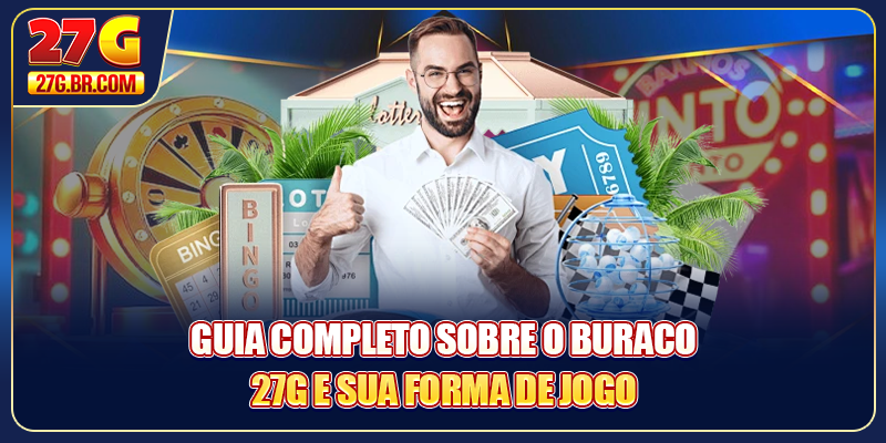 Guia completo sobre o Buraco 27G e sua forma de jogo