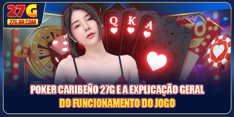 Poker Caribeño 27G e a explicação geral do funcionamento do jogo