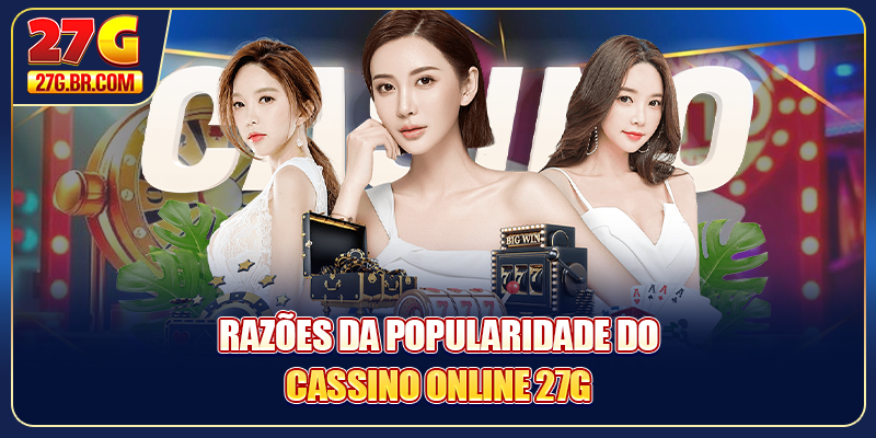 Razões da popularidade do Cassino online 27G