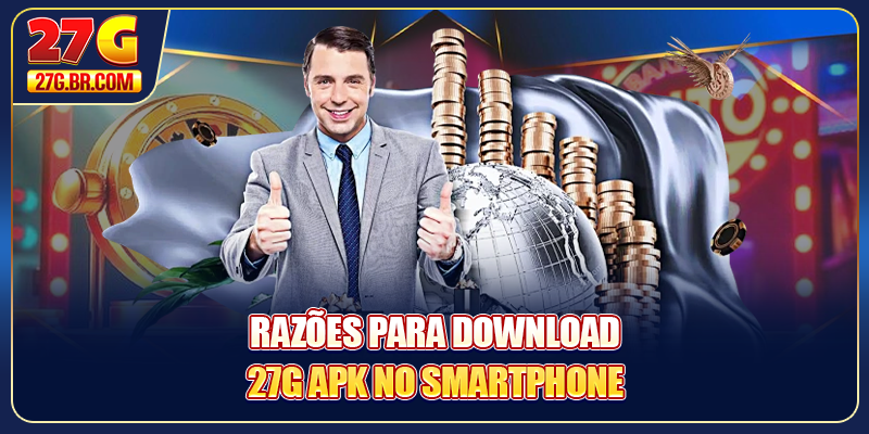 Razões para download 27G APK no smartphone