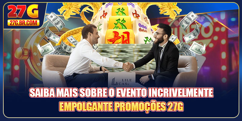 Saiba mais sobre o evento incrivelmente empolgante Promoções 27G