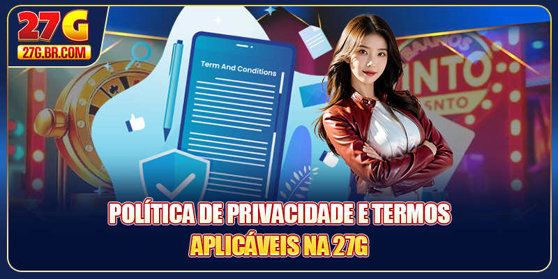 Política de privacidade e Termos aplicáveis na 27G