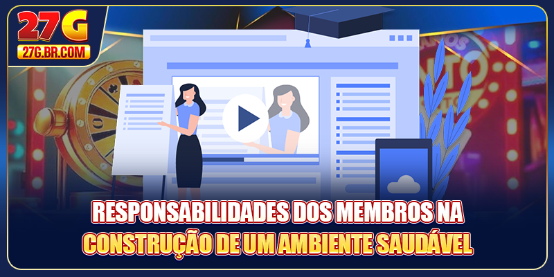 Responsabilidades dos membros na construção de um ambiente saudável